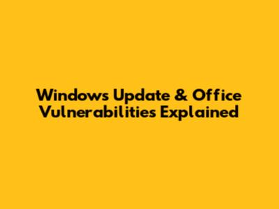 **Windows Update & Office Vulnerabilities Explained**