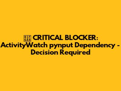🚨 CRITICAL BLOCKER: ActivityWatch pynput Dependency - Decision Required