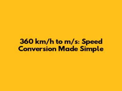 360 km/h to m/s: Speed Conversion Made Simple