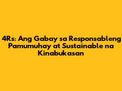 4R's: Ang Gabay sa Responsableng Pamumuhay at Sustainable na Kinabukasan