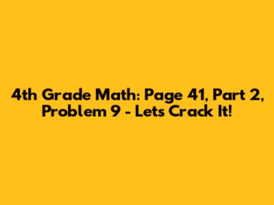 4th Grade Math: Page 41, Part 2, Problem 9 - Let's Crack It!