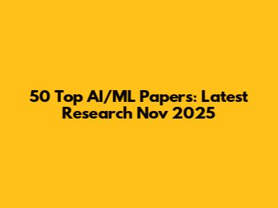 50 Top AI/ML Papers: Latest Research Nov 2025