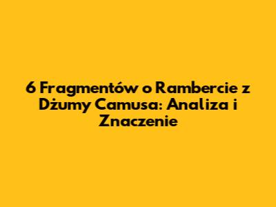 6 Fragmentów o Rambercie z Dżumy Camusa: Analiza i Znaczenie
