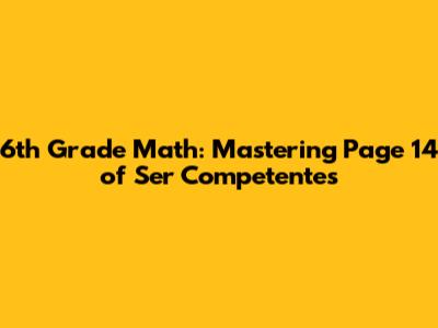 6th Grade Math: Mastering Page 14 of *Ser Competentes*