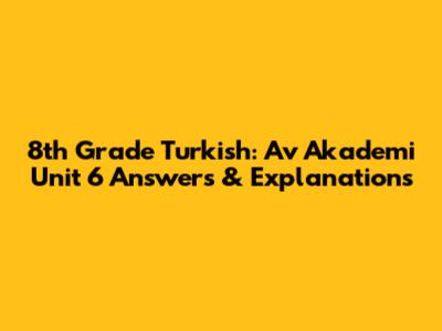8th Grade Turkish: Av Akademi Unit 6 Answers & Explanations