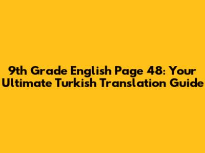 9th Grade English Page 48: Your Ultimate Turkish Translation Guide