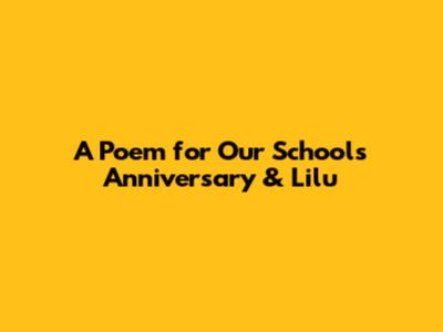 A Poem for Our School's Anniversary & Lilu