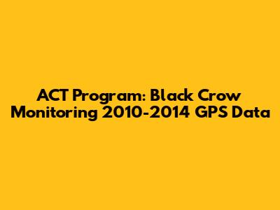 ACT Program: Black Crow Monitoring 2010-2014 GPS Data
