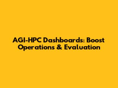 AGI-HPC Dashboards: Boost Operations & Evaluation
