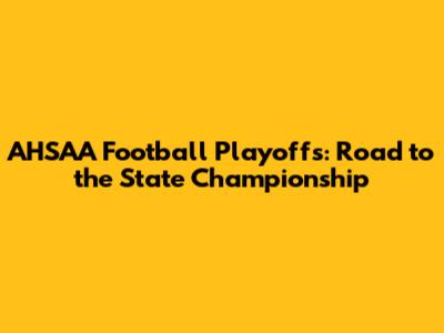 AHSAA Football Playoffs: Road to the State Championship