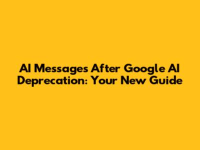 AI Messages After Google AI Deprecation: Your New Guide
