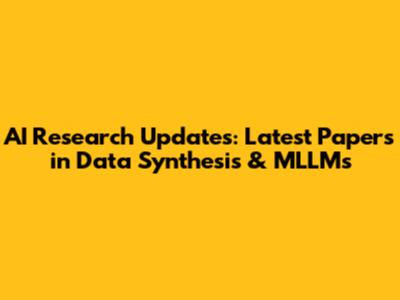 AI Research Updates: Latest Papers in Data Synthesis & MLLMs
