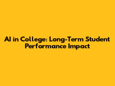 AI in College: Long-Term Student Performance Impact