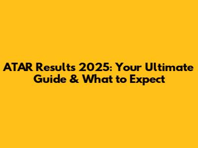 ATAR Results 2025: Your Ultimate Guide & What to Expect