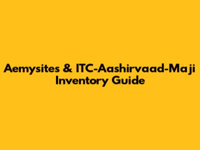 Aemysites & ITC-Aashirvaad-Maji Inventory Guide
