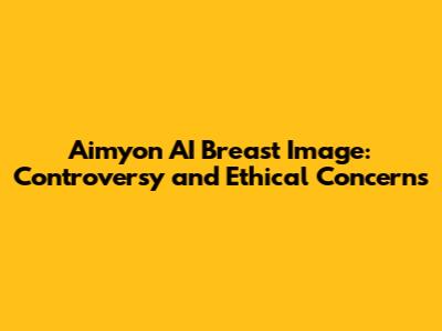 Aimyon AI Breast Image: Controversy and Ethical Concerns