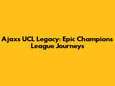 Ajax's UCL Legacy: Epic Champions League Journeys