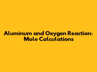 Aluminum and Oxygen Reaction: Mole Calculations