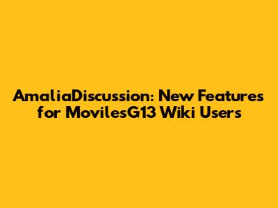 AmaliaDiscussion: New Features for MovilesG13 Wiki Users