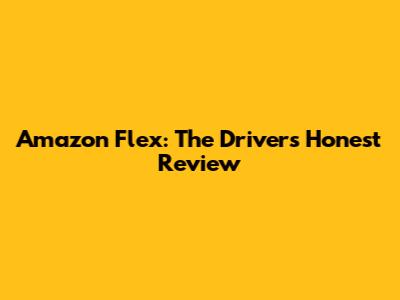 Amazon Flex: The Driver's Honest Review