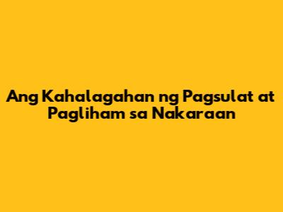 Ang Kahalagahan ng Pagsulat at Pagliham sa Nakaraan