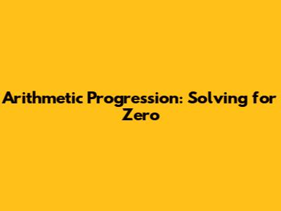 Arithmetic Progression: Solving for Zero