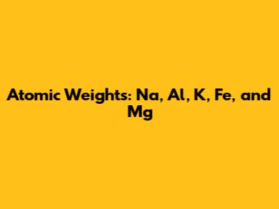 Atomic Weights: Na, Al, K, Fe, and Mg
