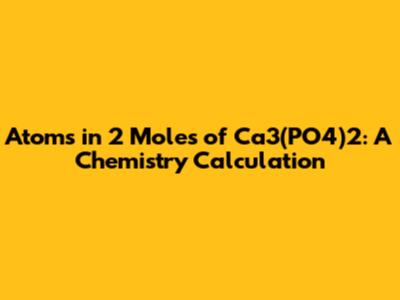 Atoms in 2 Moles of Ca3(PO4)2: A Chemistry Calculation