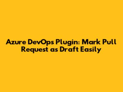 Azure DevOps Plugin: Mark Pull Request as Draft Easily