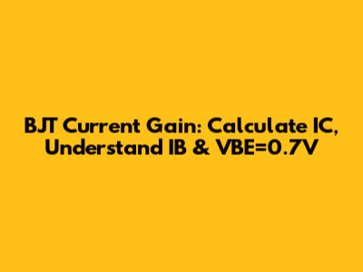 BJT Current Gain: Calculate IC, Understand IB & VBE=0.7V