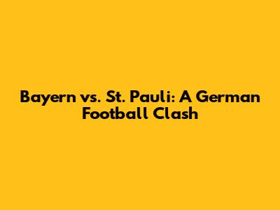 Bayern vs. St. Pauli: A German Football Clash