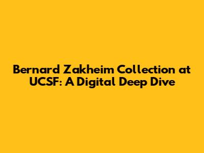 Bernard Zakheim Collection at UCSF: A Digital Deep Dive