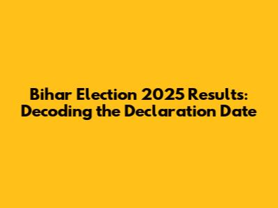 Bihar Election 2025 Results: Decoding the Declaration Date