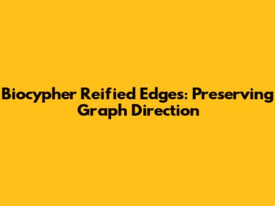 Biocypher Reified Edges: Preserving Graph Direction
