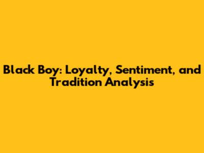 Black Boy: Loyalty, Sentiment, and Tradition Analysis