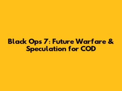 Black Ops 7: Future Warfare & Speculation for COD