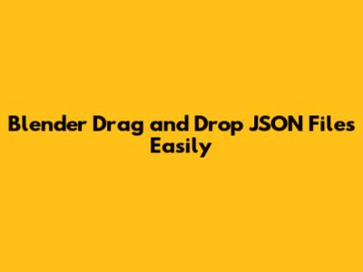 Blender Drag and Drop JSON Files Easily