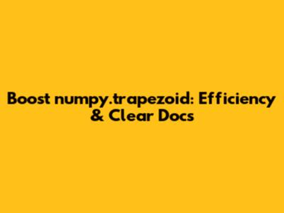 Boost `numpy.trapezoid`: Efficiency & Clear Docs