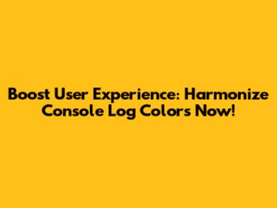 Boost User Experience: Harmonize Console Log Colors Now!