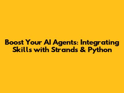 Boost Your AI Agents: Integrating Skills with Strands & Python