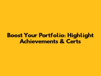 Boost Your Portfolio: Highlight Achievements & Certs