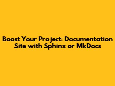 Boost Your Project: Documentation Site with Sphinx or MkDocs
