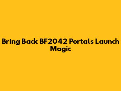 Bring Back BF2042 Portal's Launch Magic