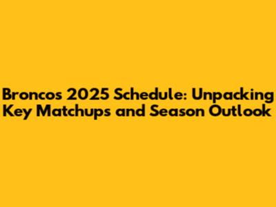 Broncos 2025 Schedule: Unpacking Key Matchups and Season Outlook