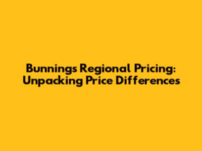 Bunnings Regional Pricing: Unpacking Price Differences
