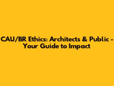 CAU/BR Ethics: Architects & Public - Your Guide to Impact