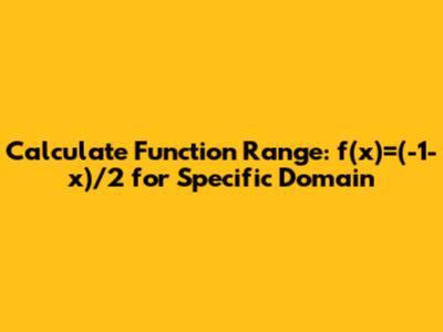 Calculate Function Range: f(x)=(-1-x)/2 for Specific Domain