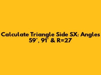 Calculate Triangle Side SX: Angles 59°, 91° & R=27