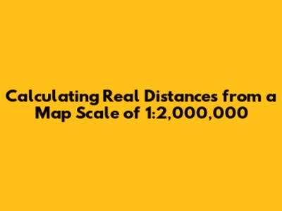 Calculating Real Distances from a Map Scale of 1:2,000,000