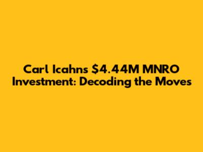 Carl Icahn's $4.44M MNRO Investment: Decoding the Moves